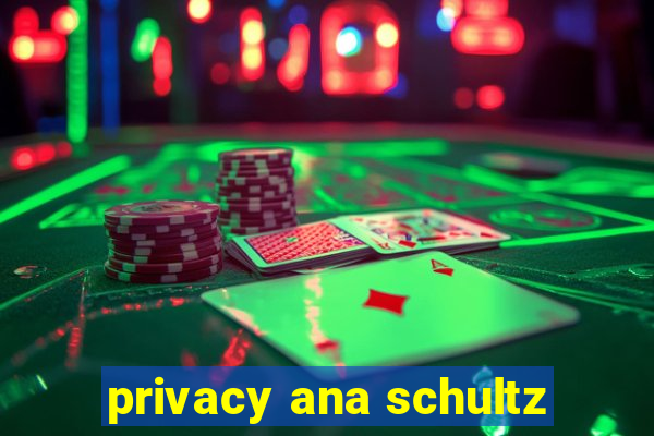 privacy ana schultz